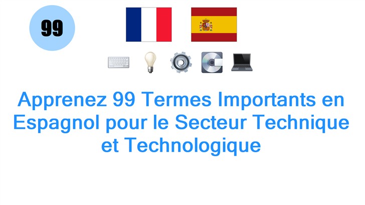 Apprenez 99 Termes Importants en Espagnol pour le Secteur Technique et Technologique